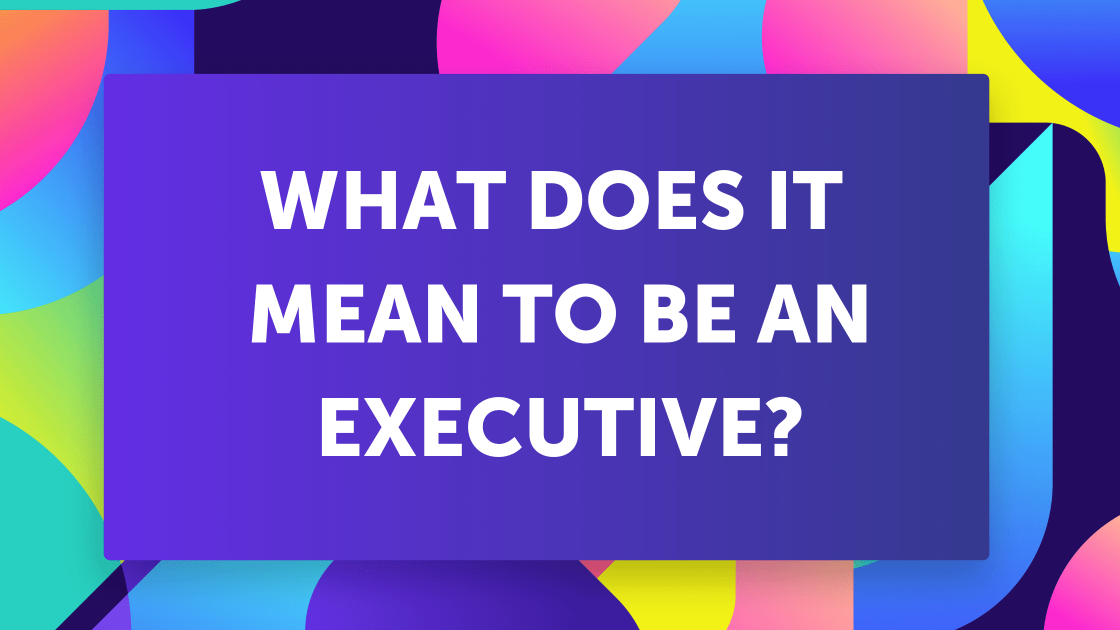 What Does It Mean To Be An Executive DUSA what-does-it-mean-to-be-an-executive-dusa